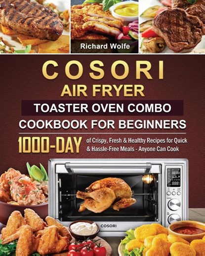 COSORI Air Fryer Toaster Oven Combo Cookbook for Beginners, WOLFE,  Richard - Paperback - 9781803209555