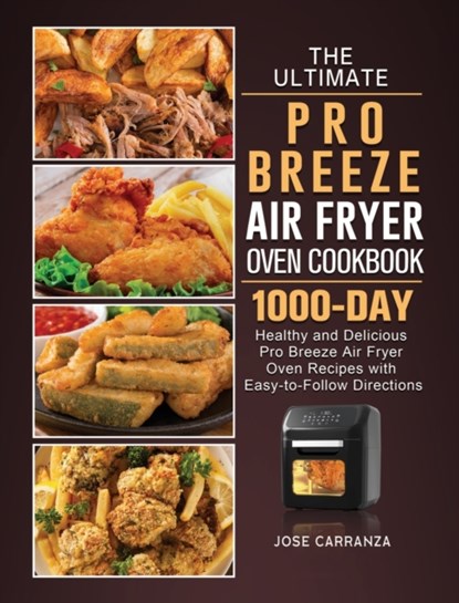 The Ultimate Pro Breeze Air Fryer Oven Cookbook, Jose Carranza - Gebonden - 9781803209807