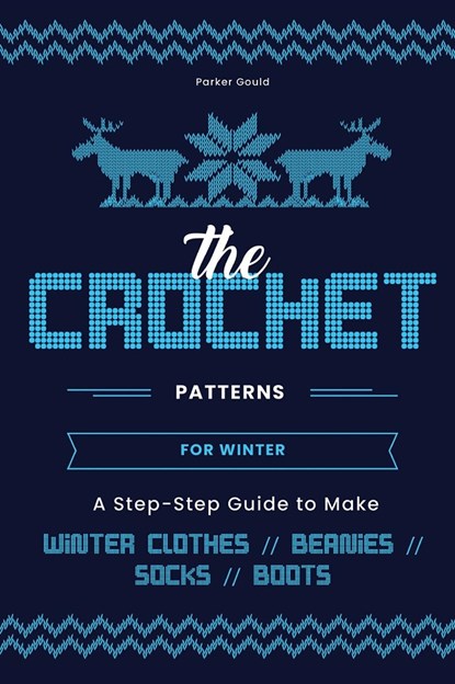 The Crochet Patterns for Winter, Parker Gould - Gebonden - 9781803221298