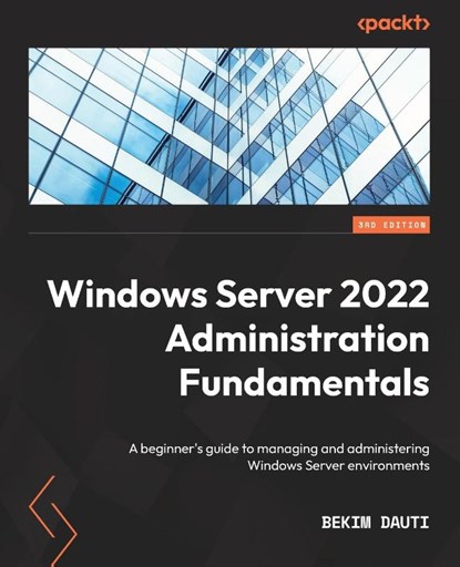 Windows Server 2022 Administration Fundamentals, Bekim Dauti - Paperback - 9781803232157