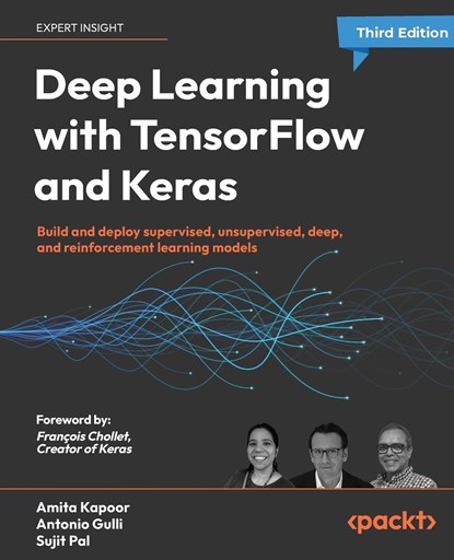 Deep Learning with TensorFlow and Keras, Amita Kapoor ; Antonio Gulli ; Sujit Pal ; Francois Chollet - Paperback - 9781803232911