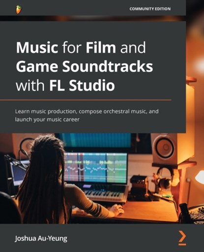 Music for Film and Game Soundtracks with FL Studio, Joshua Au-Yeung - Paperback - 9781803233291