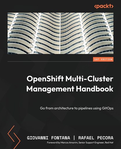 OpenShift Multi-Cluster Management Handbook, Giovanni Fontana ;  Rafael Pecora - Paperback - 9781803235288