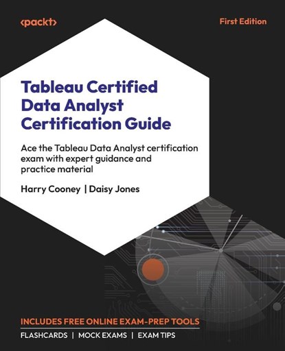 Tableau Certified Data Analyst Certification Guide, Harry Cooney ; Daisy Jones - Paperback - 9781803243467