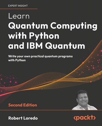 Learn Quantum Computing with Python and IBM Quantum - Second Edition, Robert Loredo - Paperback - 9781803244808