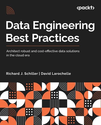 Data Engineering Best Practices, Richard J. Schiller ; David Larochelle - Paperback - 9781803244983