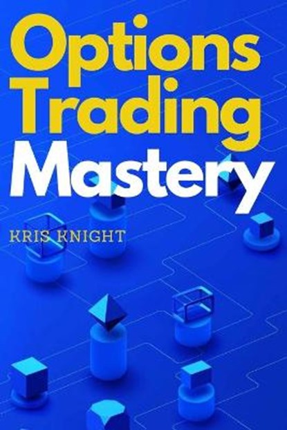 Options Trading Mastery, KNIGHT,  Kris - Paperback - 9781803255866