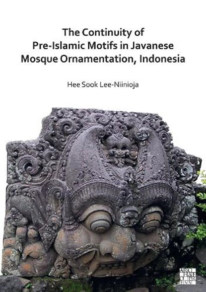 The Continuity of Pre-Islamic Motifs in Javanese Mosque Ornamentation, Indonesia, Dr Hee Sook Lee-Niinioja - Paperback - 9781803270487
