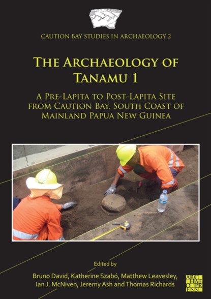 The Archaeology of Tanamu 1, Bruno (Professor in Australian and PNG archaeology David ; Katherine (Pre-Construct Archaeology) Szabo ; Matthew Leavesley - Paperback - 9781803270883