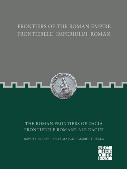 Frontiers of the Roman Empire: The Roman Frontiers of Dacia, David J. Breeze ; Felix Marcu ; George Cupcea - Paperback - 9781803271347