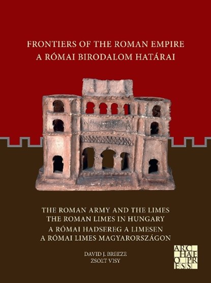 Frontiers of the Roman Empire: The Roman Army and the Limes / The Roman Limes in Hungary, Zsolt Visy ; David J. Breeze - Paperback - 9781803271460