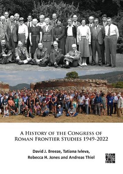 A History of the Congress of Roman Frontier Studies 1949-2022, DAVID J. BREEZE ; TATIANA (VISITING FELLOW,  Newcastle University) Ivleva ; Rebecca H. Jones ; Andreas Thiel - Paperback - 9781803273020