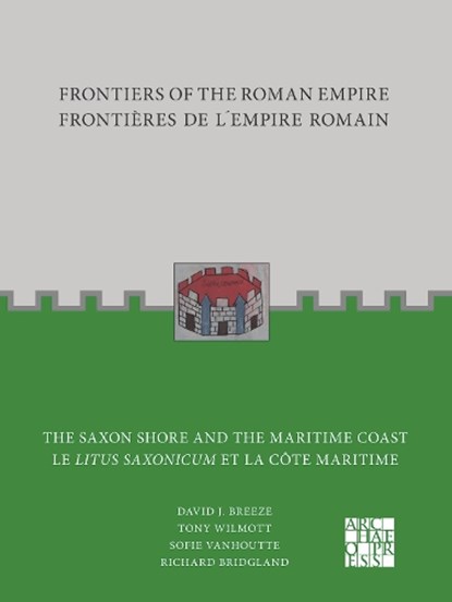 Frontiers of the Roman Empire: The Saxon Shore and the Maritime Coast, David J. Breeze ; Tony Wilmott ; Sofie Vanhoutte ; Richard Bridgland - Paperback - 9781803273044