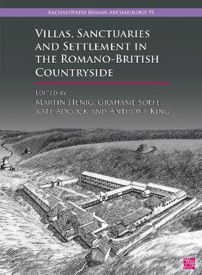 Villas, Sanctuaries and Settlement in the Romano-British Countryside, MARTIN HENIG ; GRAHAME SOFFE ; KATE ADCOCK ; ANTHONY (EMERITUS PROFESSOR OF ROMAN ARCHAEOLOGY,  University of Winchester) King - Paperback - 9781803273808