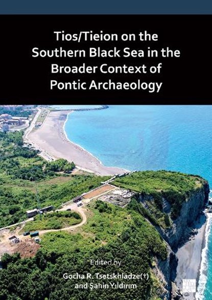 Tios/Tieion on the Southern Black Sea in the Broader Context of Pontic Archaeology, Gocha R. Tsetskhladze ; Sahin Yildirim - Paperback - 9781803276205