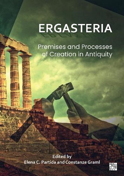 Ergasteria: Premises and Processes of Creation in Antiquity, Elena C. Partida ; Constanze Graml - Paperback - 9781803278254