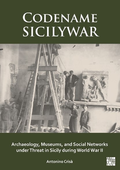 Codename SICILYWAR: Archaeology, Museums, and Social Networks under Threat in Sicily during World War II, Antonino (Assistant Professor of Humanities and Cultural Studies Crisa - Paperback - 9781803278636