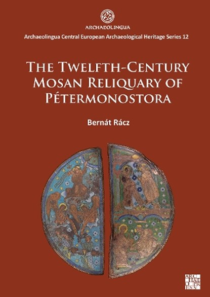 The Twelfth-Century Mosan Reliquary of Petermonostora, Bernat Racz - Paperback - 9781803279817