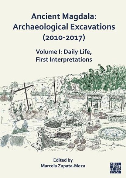 Ancient Magdala: Archaeological Excavations (2010-2017), Marcela (Professor of History of the Middle East Zapata-Meza - Paperback - 9781803279831