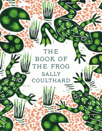 The Book of the Frog, Sally Coulthard - Gebonden - 9781803288000