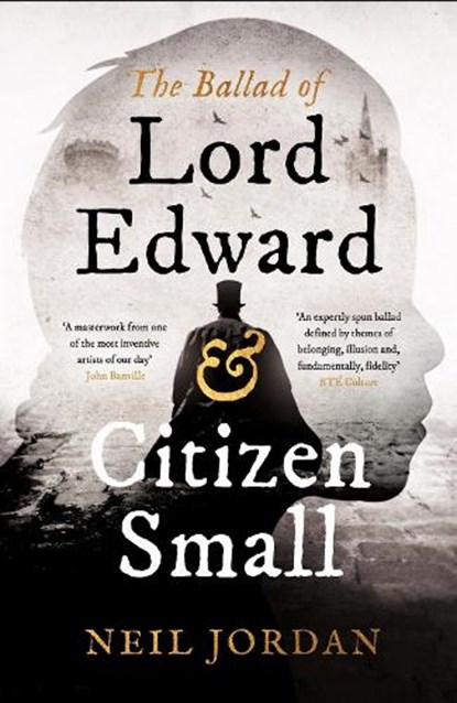 The Ballad of Lord Edward and Citizen Small, Neil Jordan - Paperback - 9781803289328