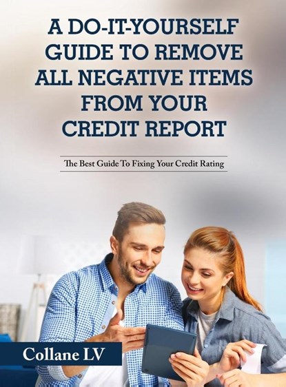 A Do-It-Yourself Guide To Remove All Negative Items From Your Credit Report, Collane LV - Gebonden - 9781803342580