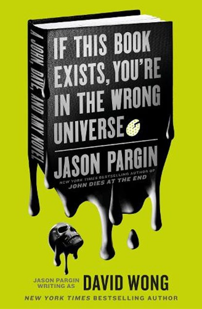 John Dies at the End - If This Book Exists, You're in the Wrong Universe, Jason Pargin ; David Wong - Paperback - 9781803360119