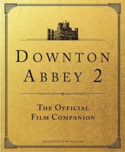Downton Abbey: A New Era - The Official Film Companion, Emma Marriott - Gebonden - 9781803360706
