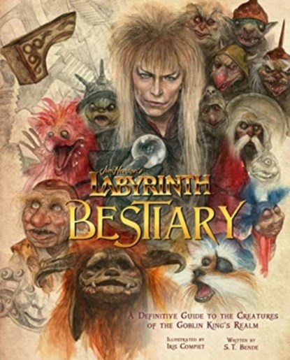 Labyrinth: Bestiary - A Definitive Guide to The Creatures of the Goblin King's Realm, Iris Compiet ; S. T. Bende - Gebonden - 9781803361048