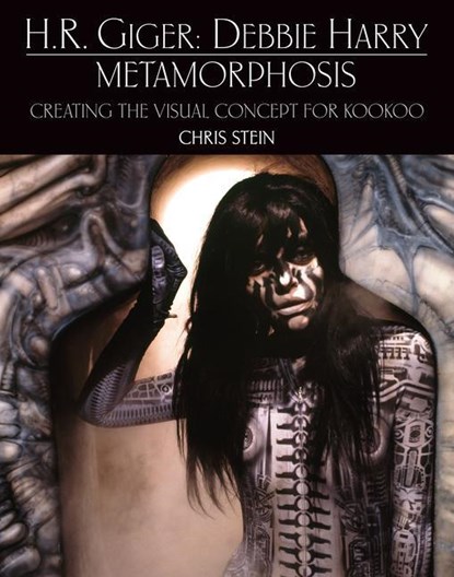 H.R. Giger: Debbie Harry Metamorphosis: Creating the Visual Concept for KooKoo, Chris Stein ; Debbie Harry - Gebonden - 9781803362410