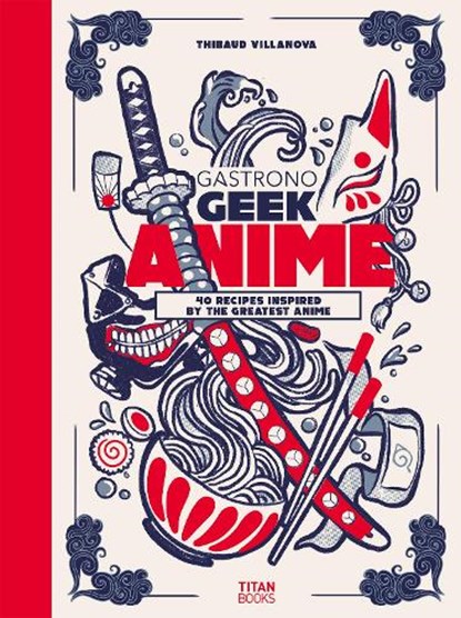 Gastronogeek Anime Cookbook, Thibaud Villanova - Gebonden - 9781803366289