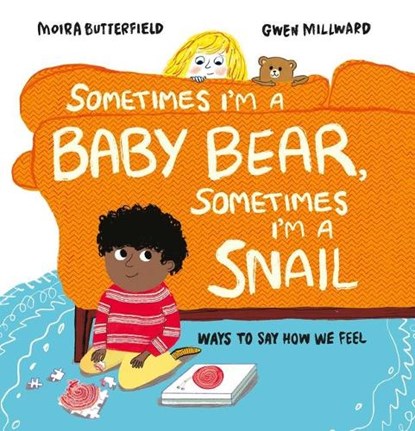 Sometimes I'm a Baby Bear, Sometimes I'm a Snail: Ways to Say How We Feel, Moira Butterfield - Gebonden - 9781803380186