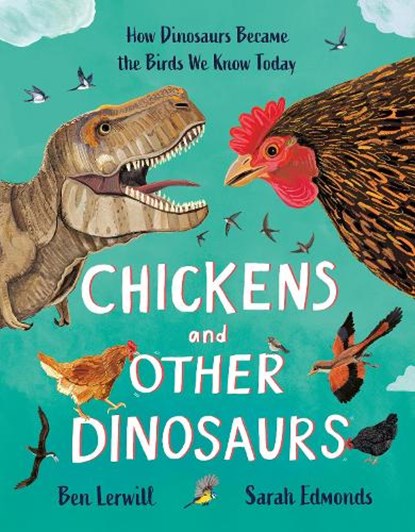 Chickens and Other Dinosaurs, Ben Lerwill - Gebonden - 9781803380483