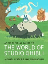 An Unofficial Guide to the World of Studio Ghibli - Michael Leader ; Jake Cunningham - 9781803381237