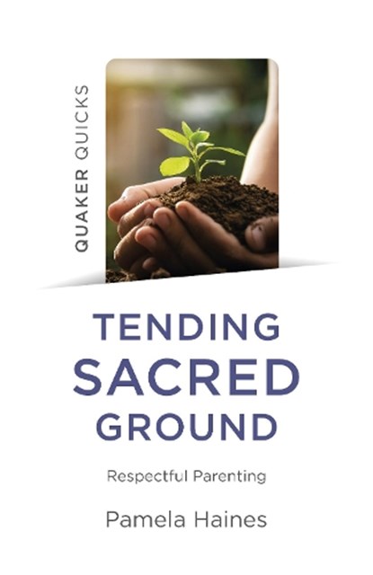Quaker Quicks - Tending Sacred Ground, Pamela Haines - Paperback - 9781803410883
