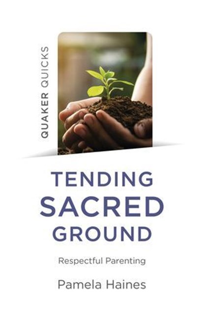 Quaker Quicks - Tending Sacred Ground, Pamela Haines - Ebook - 9781803410890