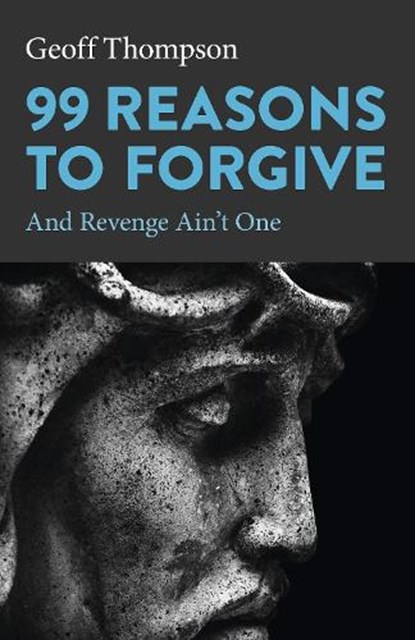 99 Reasons to Forgive, Geoff Thompson - Paperback - 9781803411347