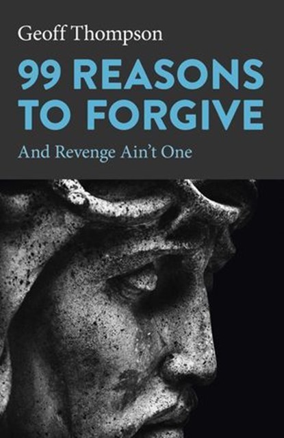 99 Reasons to Forgive, Geoff Thompson - Ebook - 9781803411354