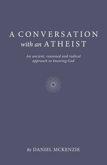 A Conversation with an Atheist, Daniel McKenzie - Ebook - 9781803412276