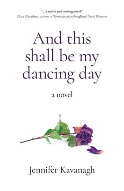 And This Shall Be My Dancing Day, Jennifer Kavanagh - Ebook - 9781803412467