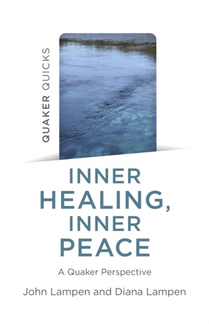 Quaker Quicks - Inner Healing, Inner Peace, John Lampen ; Diana Lampen - Paperback - 9781803413686