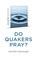 Quaker Quicks - Do Quakers Pray?, Jennifer Kavanagh - Paperback - 9781803414003