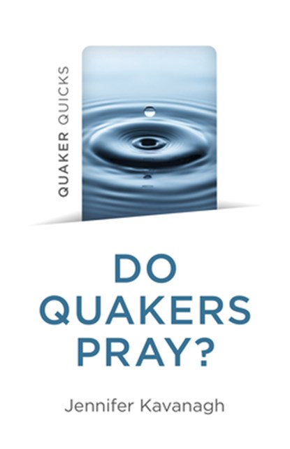 Quaker Quicks - Do Quakers Pray?, Jennifer Kavanagh - Paperback - 9781803414003