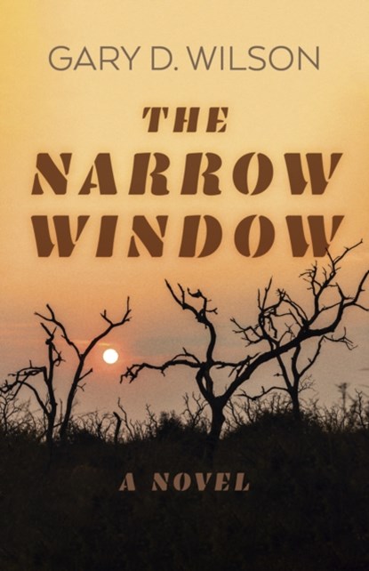 Narrow Window, The – A Novel, Gary D. Wilson - Paperback - 9781803414621
