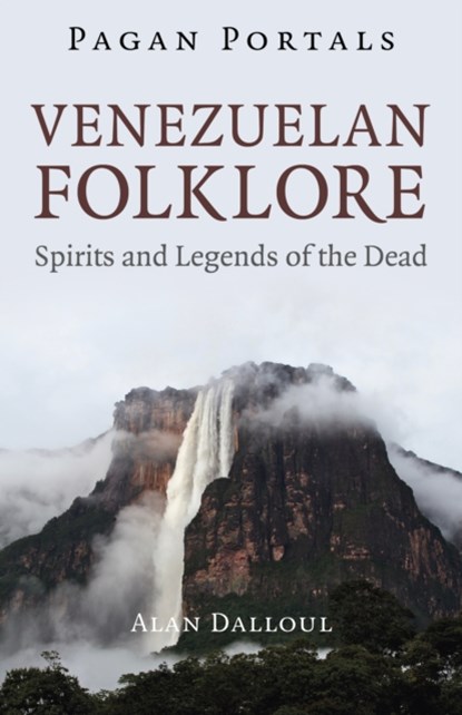 Pagan Portals - Venezuelan Folklore, Alan Dalloul - Paperback - 9781803415444