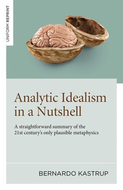 Analytic Idealism in a Nutshell, Bernardo Kastrup - Ebook - 9781803416717
