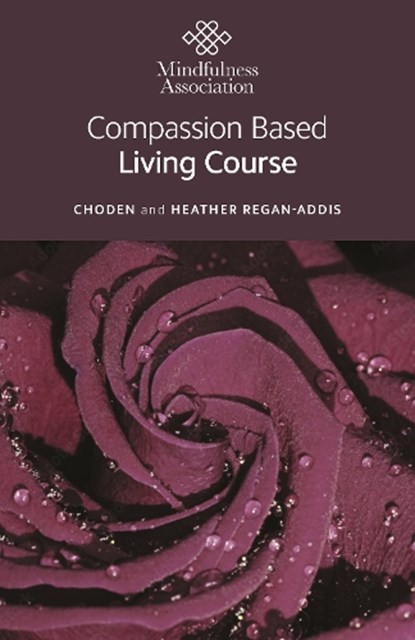 Compassion Based Living Course, Heather Regan-Addis ; Choden - Paperback - 9781803416762