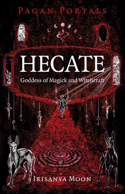Pagan Portals - Hecate, Goddess of Magick and Witchcraft, Irisanya Moon - Paperback - 9781803417059