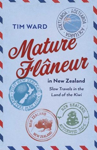 Mature Flâneur in New Zealand, Tim Ward - Ebook - 9781803417646