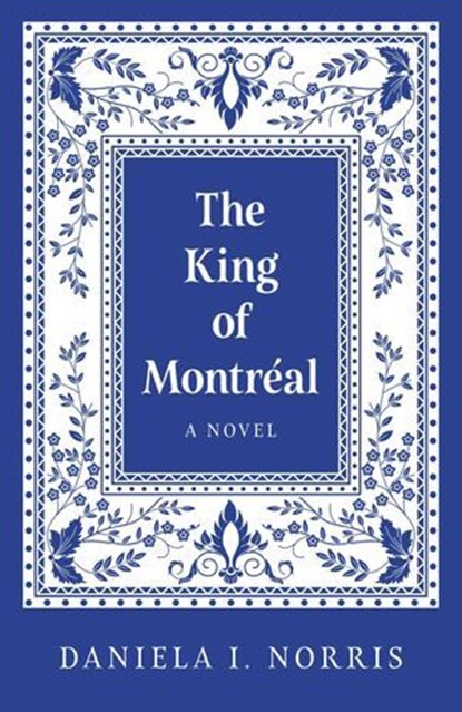 The King of Montreal, Daniela I. Norris - Ebook - 9781803417745